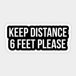 KEEP DISTANCE 6 FEET PLEASE funny saying quote Sticker